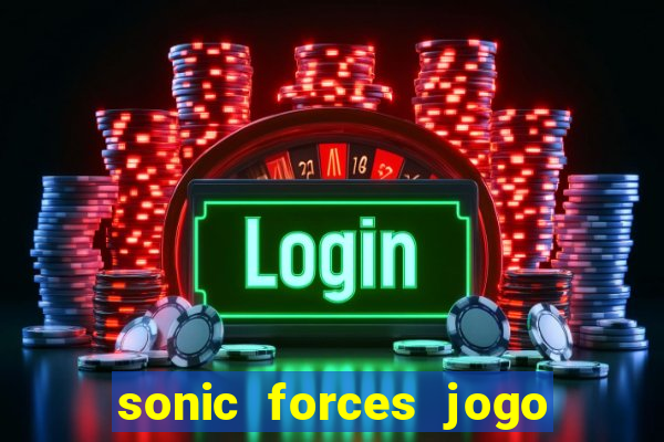 sonic forces jogo de corrida dinheiro infinito